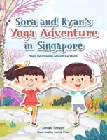 Sora és Ryan jógakalandja Szingapúrban: Jóga gyerekeknek a világ minden tájáról - Sora and Ryan's Yoga Adventure in Singapore: Yoga for Children Around the World