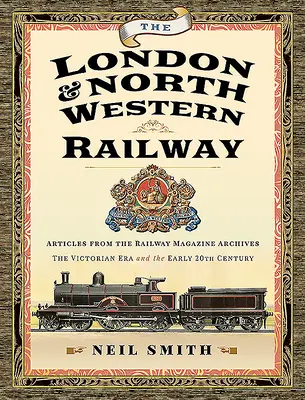 A London & North Western Railway: A viktoriánus korszak és a 20. század eleje - Cikkek a vasúti magazinok archívumából - The London & North Western Railway: Articles from the Railway Magazine Archives - The Victorian Era and the Early 20th Century