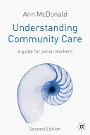 A közösségi gondozás megértése: A Guide for Social Workers for Social Workers - Understanding Community Care: A Guide for Social Workers