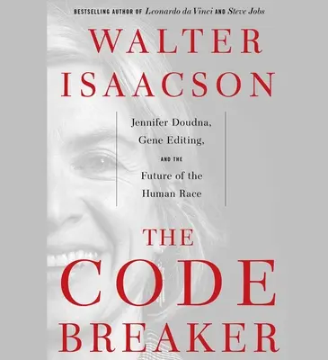 A kódtörő: Jennifer Doudna, génszerkesztés és az emberi faj jövője - The Code Breaker: Jennifer Doudna, Gene Editing, and the Future of the Human Race