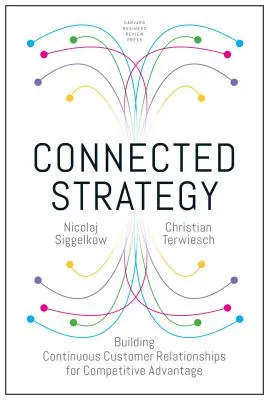 Összekapcsolt stratégia: Folyamatos ügyfélkapcsolatok kiépítése a versenyelőnyért - Connected Strategy: Building Continuous Customer Relationships for Competitive Advantage