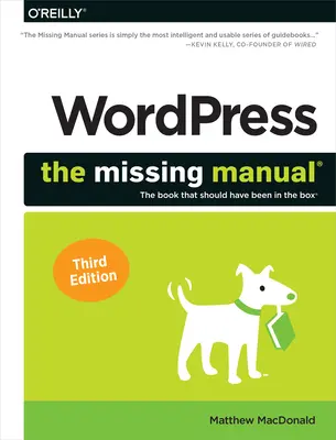 Wordpress: A hiányzó kézikönyv: A könyv, amelynek a dobozban kellett volna lennie - Wordpress: The Missing Manual: The Book That Should Have Been in the Box