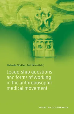 Vezetői kérdések és munkaformák az antropozófiai orvosi mozgalomban - Leadership Questions and Forms of Working in the Anthroposophic Medical Movement