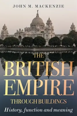 A Brit Birodalom az épületeken keresztül: Szerkezet, funkció és jelentés - The British Empire through buildings: Structure, function and meaning