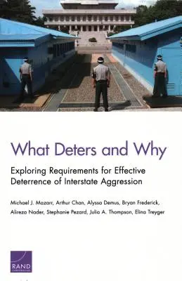 Mi tart vissza és miért: Az államközi agresszió hatékony elrettentésének követelményeinek feltárása - What Deters and Why: Exploring Requirements for Effective Deterrence of Interstate Aggression