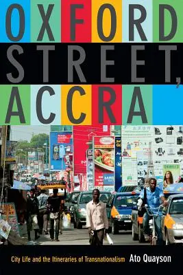 Oxford Street, Accra: City Life and the Itineraries of Transnationalism (A városi élet és a transznacionalizmus útvonalai) - Oxford Street, Accra: City Life and the Itineraries of Transnationalism