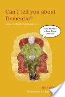 Mesélhetek neked a demenciáról? Útmutató családtagoknak, barátoknak és gondozóknak - Can I Tell You about Dementia?: A Guide for Family, Friends and Carers