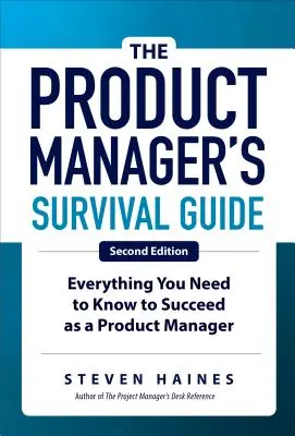 A termékmenedzser túlélési kézikönyve, második kiadás: Minden, amit tudnod kell a termékmenedzseri sikerhez - The Product Manager's Survival Guide, Second Edition: Everything You Need to Know to Succeed as a Product Manager