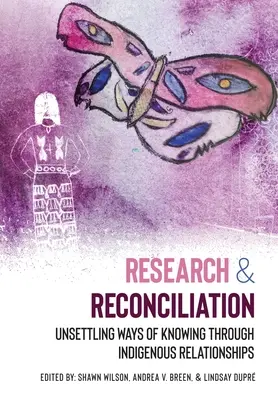 Kutatás és megbékélés: A megismerés módjainak elbizonytalanítása az őslakos kapcsolatokon keresztül - Research and Reconciliation: Unsettling Ways of Knowing through Indigenous Relationships