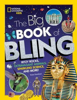 The Big Book of Bling: Csicsás kövek, extravagáns állatok, csillogó tudomány és még sok más! - The Big Book of Bling: Ritzy Rocks, Extravagant Animals, Sparkling Science, and More!