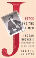 Joyce és a G-Men: J. Edgar Hoover manipulációja a modernizmusban - Joyce and the G-Men: J. Edgar Hoover's Manipulation of Modernism