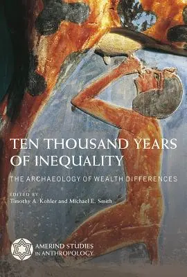 Az egyenlőtlenség tízezer éve: A vagyoni különbségek régészete - Ten Thousand Years of Inequality: The Archaeology of Wealth Differences