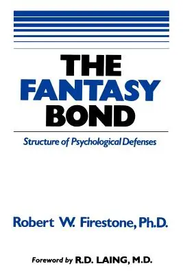 A fantáziakötődés: A pszichológiai védekezés hatása az interperszonális kapcsolatokra - The Fantasy Bond: Effects of Psychological Defenses on Interpersonal Relations