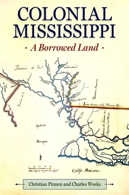 Mississippi gyarmati kori Mississippi: A Borrowed Land - Colonial Mississippi: A Borrowed Land