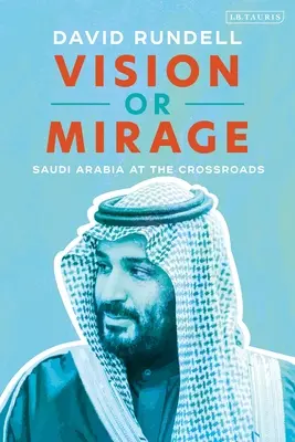 Látomás vagy délibáb: Szaúd-Arábia válaszúton - Vision or Mirage: Saudi Arabia at the Crossroads