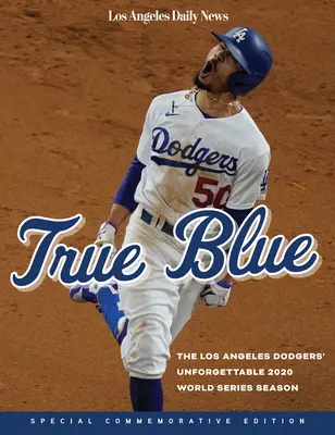 True Blue - A Los Angeles Dodgers felejthetetlen 2020-as világbajnoki szezonja - True Blue - The Los Angeles Dodgers' Unforgettable 2020 World Series Season