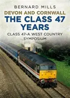 Devon és Cornwall az osztály 47 éve: A 47. osztály egy nyugat-angliai szimpózium - Devon and Cornwall the Class 47 Years: Class 47 a West Country Symposium