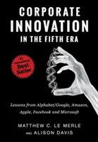 Vállalati innováció az ötödik korszakban: Az Alphabet/Google, az Amazon, az Apple, a Facebook és a Microsoft tanulságai - Corporate Innovation in the Fifth Era: Lessons from Alphabet/Google, Amazon, Apple, Facebook, and Microsoft