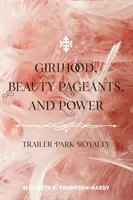 Lánykor, szépségversenyek és hatalom; lakókocsiparki királyság - Girlhood, Beauty Pageants, and Power; Trailer Park Royalty