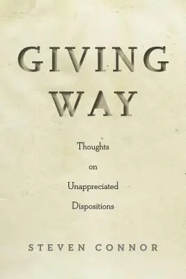 Giving Way: Gondolatok a meg nem becsült hajlamokról - Giving Way: Thoughts on Unappreciated Dispositions