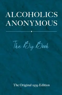 Anonim Alkoholisták: A Nagy Könyv - Alcoholics Anonymous: The Big Book