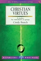 Keresztény erények (Életépítő tanulmányi útmutatók) (Bunch Cindy (Szerző)) - Christian Virtues (Lifebuilder Study Guides) (Bunch Cindy (Author))