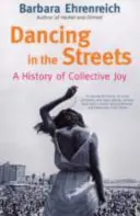 Dancing In The Streets - A kollektív öröm története (Ehrenreich Barbara (Y)) - Dancing In The Streets - A History Of Collective Joy (Ehrenreich Barbara (Y))