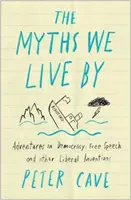 The Myths We Live by: A Contrarian's Guide to Democracy, Free Speech and Other Liberal Fictions (A demokrácia, a szólásszabadság és más liberális kitalációk kalauza) - The Myths We Live by: A Contrarian's Guide to Democracy, Free Speech and Other Liberal Fictions