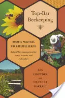 Top-Bar méhészet: Organikus gyakorlatok a méhek egészségéért - Top-Bar Beekeeping: Organic Practices for Honeybee Health