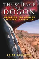 A dogonok tudománya: Az afrikai misztériumhagyomány megfejtése - The Science of the Dogon: Decoding the African Mystery Tradition