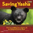Yasha megmentése: Egy örökbefogadott holdmedve hihetetlen igaz története - Saving Yasha: The Incredible True Story of an Adopted Moon Bear