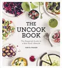 Uncook Book - A nyers táplálkozáshoz vezető alapvető útikalauz - Uncook Book - The Essential Guide to a Raw Food Lifestyle