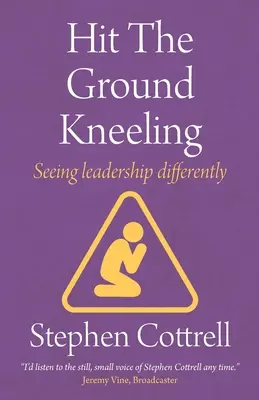 Térdelve a földre: A vezetés másképp látása - Hit the Ground Kneeling: Seeing Leadership Differently