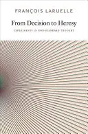 A döntéstől az eretnekségig: Kísérletek a nem szokványos gondolkodásban - From Decision to Heresy: Experiments in Non-Standard Thought