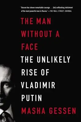 Az arc nélküli ember: Vlagyimir Putyin valószínűtlen felemelkedése - The Man Without a Face: The Unlikely Rise of Vladimir Putin