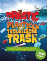 Drasztikus műanyag és problémás szemét - Mi a helyzet a szeméttel, és hogyan tudod TE újrahasznosítani? - Drastic Plastic and Troublesome Trash - What's the big deal with rubbish, and how can YOU recycle?