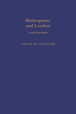 Shakespeare és London: Shakespeare: Egy szótár - Shakespeare and London: A Dictionary