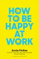 Hogyan legyünk boldogok a munkahelyünkön: A cél, a remény és a barátság ereje - How to Be Happy at Work: The Power of Purpose, Hope, and Friendship