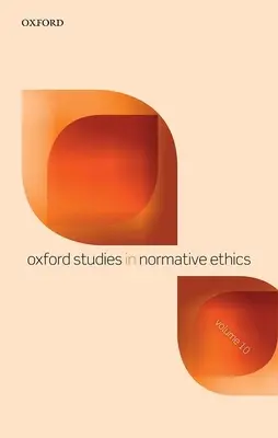 Oxford Studies in Normative Ethics 10. kötet - Oxford Studies in Normative Ethics Volume 10