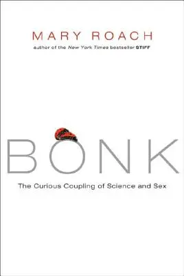 Bonk: A tudomány és a szex különös kapcsolata - Bonk: The Curious Coupling of Science and Sex