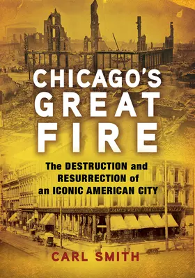 Chicago nagy tüze: Egy ikonikus amerikai város pusztulása és feltámadása - Chicago's Great Fire: The Destruction and Resurrection of an Iconic American City