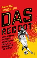 Das Reboot - Hogyan találta fel magát újra a német futball és hódította meg a világot - Das Reboot - How German Football Reinvented Itself and Conquered the World