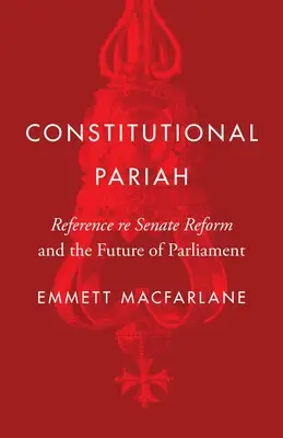 Alkotmányos páriák: Referátum a szenátus reformjáról és a parlament jövőjéről - Constitutional Pariah: Reference Re Senate Reform and the Future of Parliament