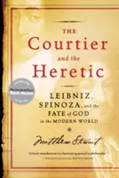 Az udvari ember és az eretnek: Leibniz, Spinoza és Isten sorsa az újkori világban - The Courtier and the Heretic: Leibniz, Spinoza, and the Fate of God in the Modern World