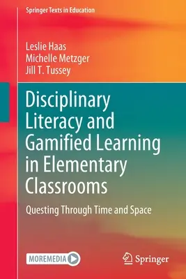 A diszciplináris műveltség és a játékos tanulás az általános iskolai osztálytermekben: Keresés az időben és a térben - Disciplinary Literacy and Gamified Learning in Elementary Classrooms: Questing Through Time and Space