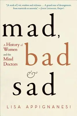 Őrült, rossz és szomorú: A nők és az elmeorvosok története - Mad, Bad, and Sad: A History of Women and the Mind Doctors