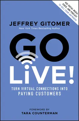 Go Live!: Virtuális kapcsolatokból fizető ügyfelekké válni - Go Live!: Turn Virtual Connections Into Paying Customers