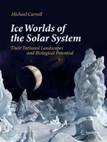 A Naprendszer jégvilágai: Megkínzott tájaik és biológiai potenciáljuk - Ice Worlds of the Solar System: Their Tortured Landscapes and Biological Potential