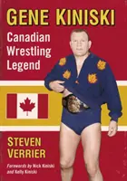 Gene Kiniski: Kiniski: A kanadai birkózólegenda - Gene Kiniski: Canadian Wrestling Legend