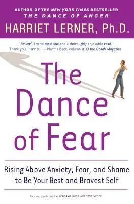 A félelem tánca: A szorongás, a félelem és a szégyen fölé emelkedve a legjobb és legbátrabb önmagad lehetsz - The Dance of Fear: Rising Above the Anxiety, Fear, and Shame to Be Your Best and Bravest Self